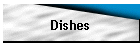 Dishes