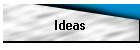 Ideas