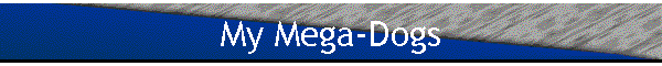 My Mega-Dogs