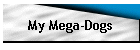 My Mega-Dogs