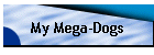 My Mega-Dogs